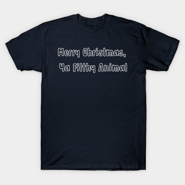 Merry Christmas, Ya Filthy Animal T-Shirt by Vakian